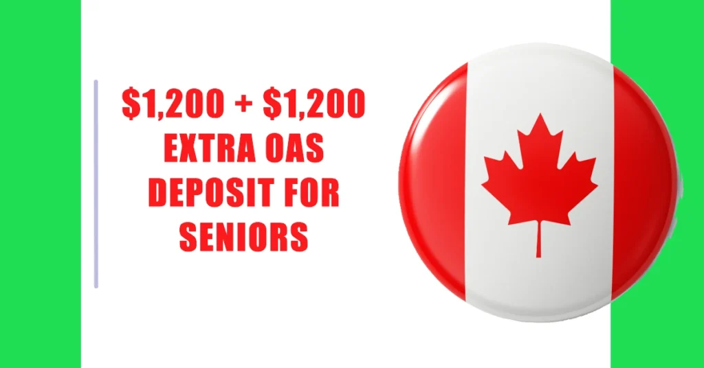 $1,200 + $1,200 Extra OAS Deposit for Seniors: Eligibility & Payment Dates