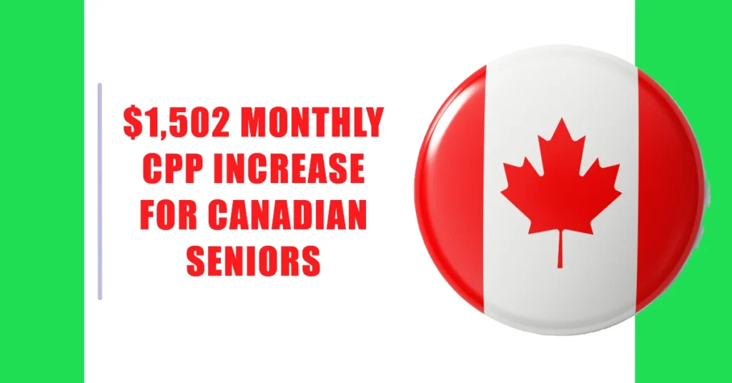 $1,502 Monthly CPP Increase for Canadian Seniors: Eligibility & Deposit Dates