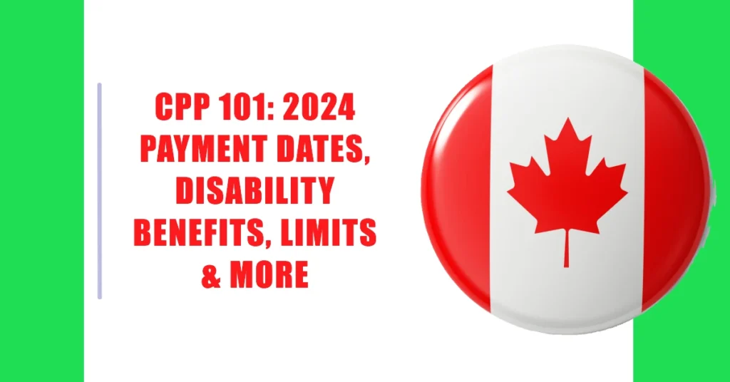 CPP 101: 2024 Payment Dates, Disability Benefits, Limits & More