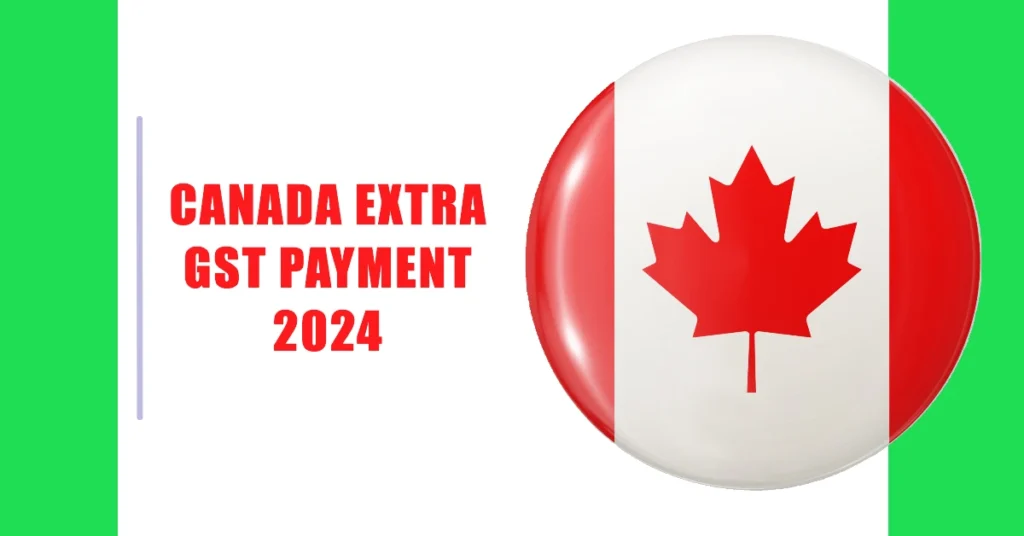 Canada Extra GST Payment 2024: Amount, Dates & Eligibility