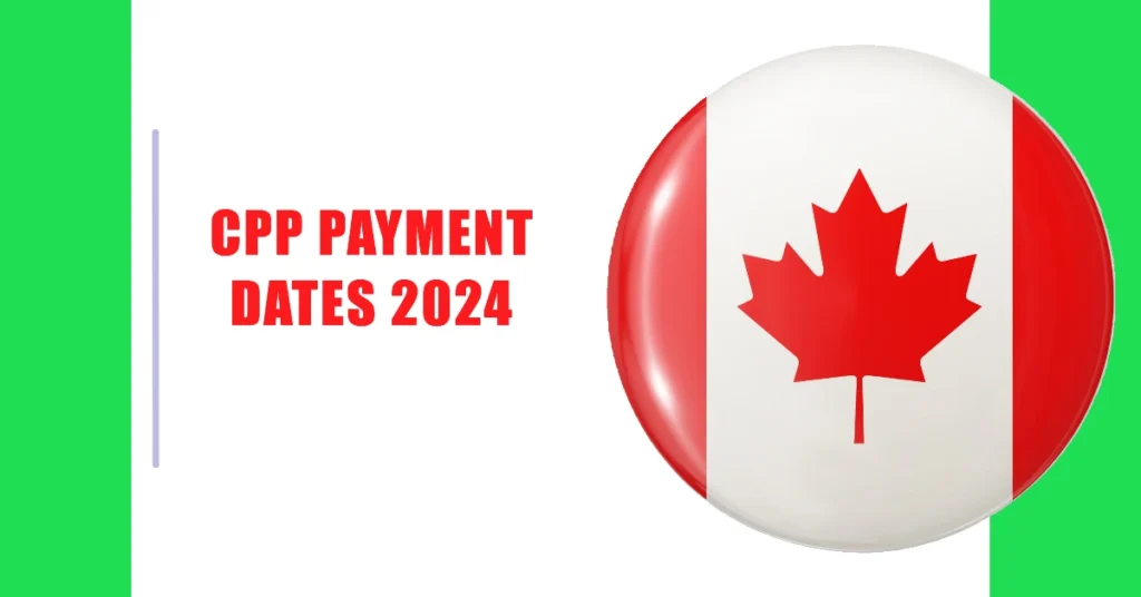 CPP Payment Dates 2024: Key Dates, Eligibility, and What You Need to Know