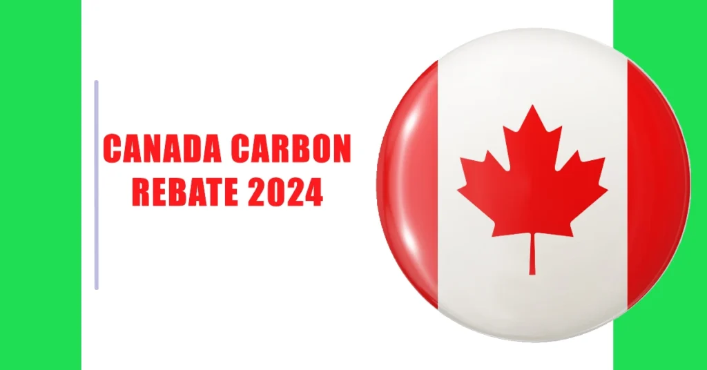 Canada Carbon Rebate 2024: Amounts, Eligibility, and Key Dates