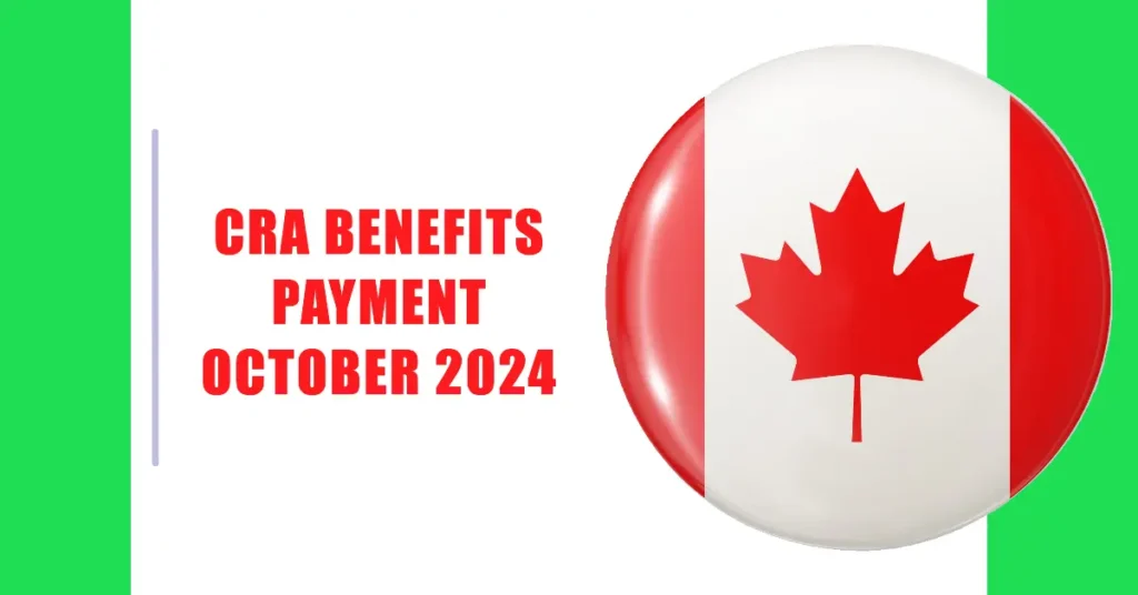 CRA Benefits Payment October 2024:  Amount & Eligibility