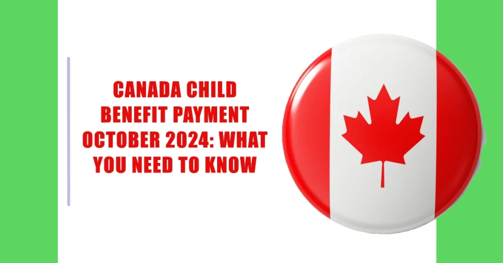 Canada Child Benefit Payment  October 2024: What You Need to Know