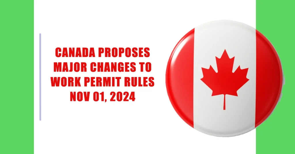 Canada Proposes Major Changes To Work Permit Rules Nov 01, 2024