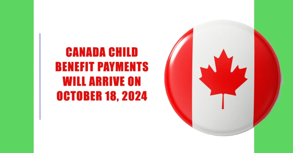 Canada Child Benefit Payments will Arrive on October 18, 2024