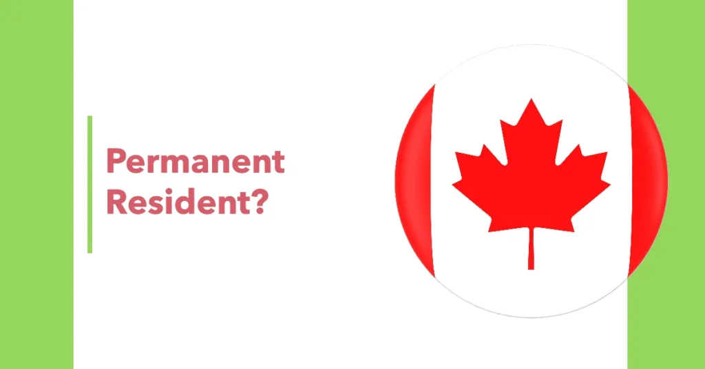 Few Requirements Needed to Maintain Canada Permanent Residence