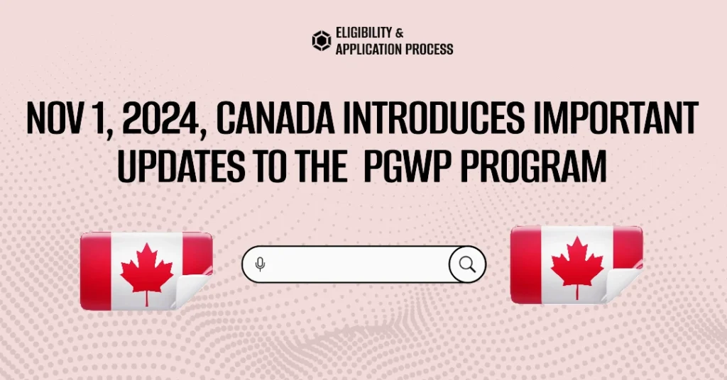 Nov 1, 2024, Canada Introduces Important Updates to the  PGWP Program