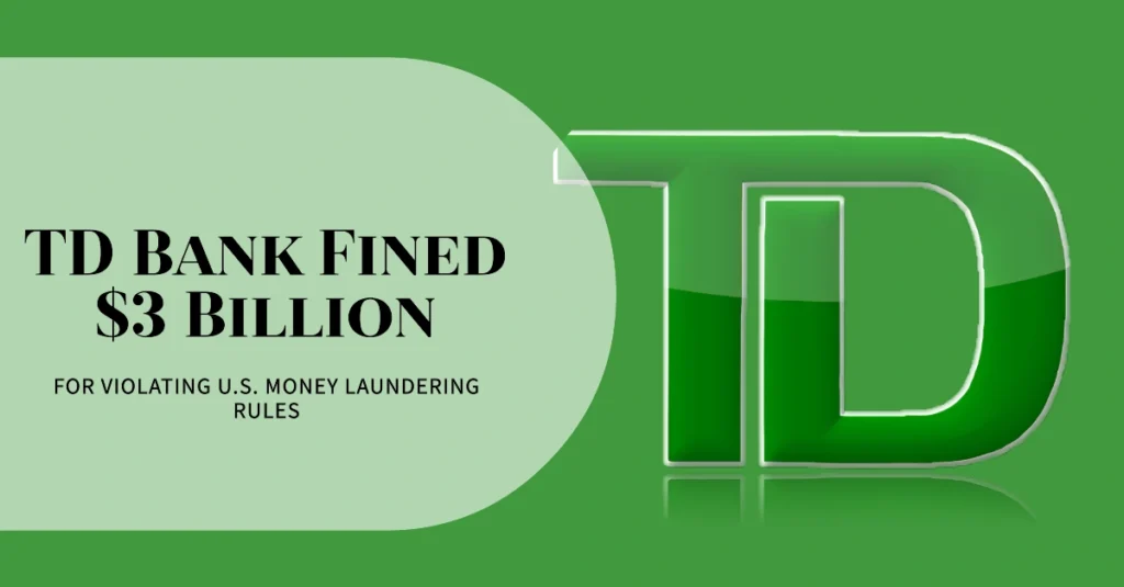 TD Bank Faces $3 Billion Penalty for Failing to Comply with U.S. Money Laundering Rules