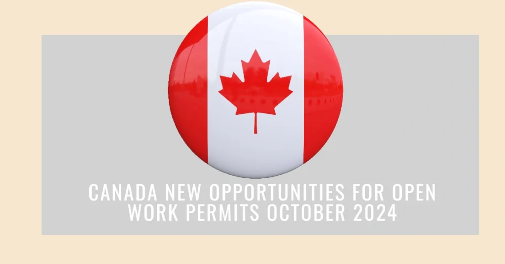 Canada New Opportunities for Open Work Permits October 2024