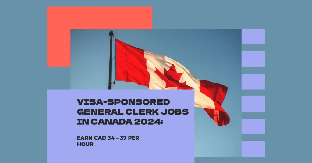 Visa-Sponsored General Clerk Jobs in Canada 2024: Earn CAD 34 – 37 Per Hour