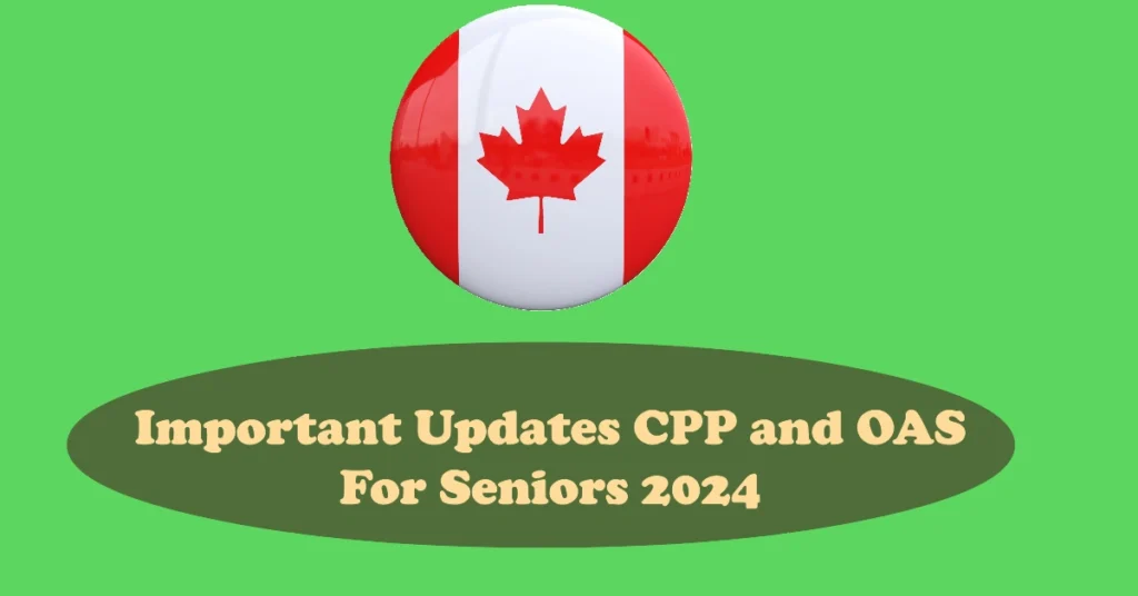 Important Updates CPP and OAS For Seniors 2024