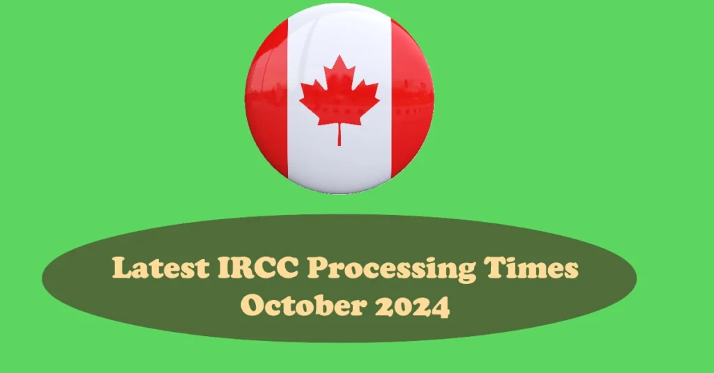 Latest IRCC Processing Times October 2024