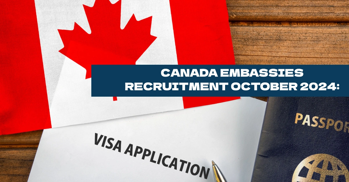 Canada Embassies Recruitment October 2024: New Jobs & Application Process