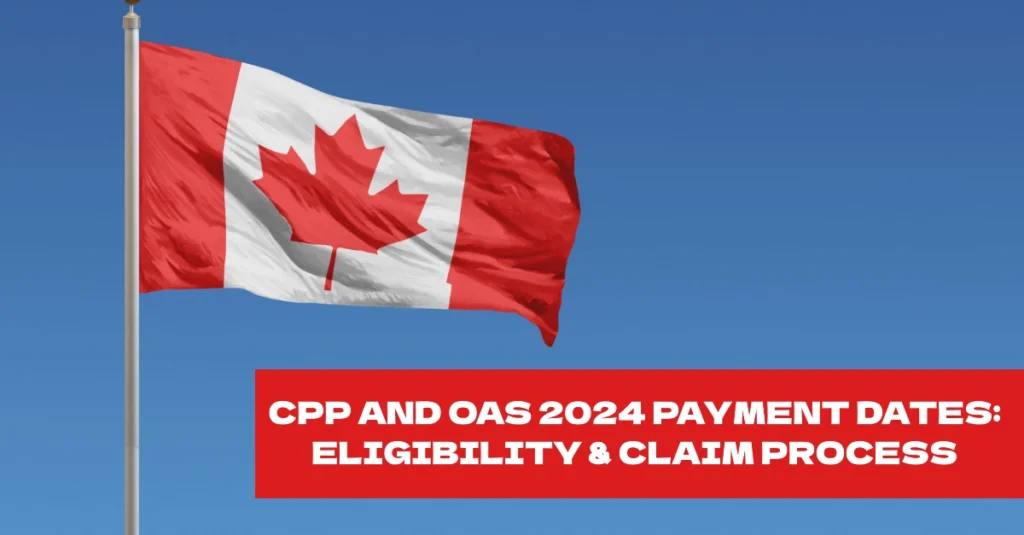 CPP and OAS 2024 Payment Dates: Eligibility, Claim Process, and More!