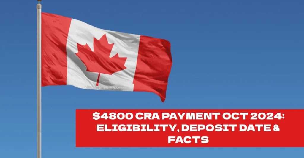 $4800 CRA Payment Oct 2024: Eligibility, Deposit Date & Facts