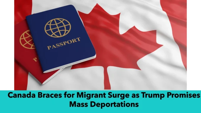 Canada Braces for Migrant Surge as Trump Promises Mass Deportations