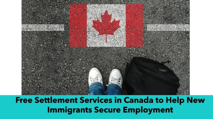 Free Settlement Services in Canada to Help New Immigrants Secure Employment