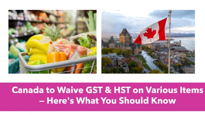 Canada to Waive GST & HST on Various Items — Here's What You Should Know