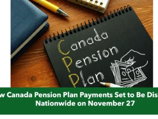 New Canada Pension Plan Payments Set to Be Dispersed Nationwide on November 27