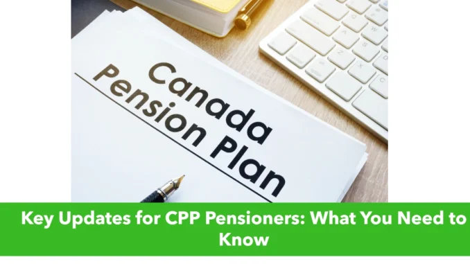 Key Updates for CPP Pensioners: What You Need to Know