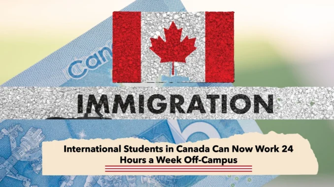 International Students in Canada Can Now Work 24 Hours a Week Off-Campus: What You Need to Know