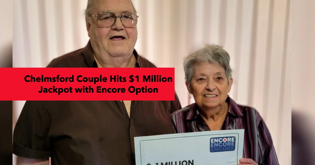 Chelmsford Couple Hits $1 Million Jackpot with Encore Option