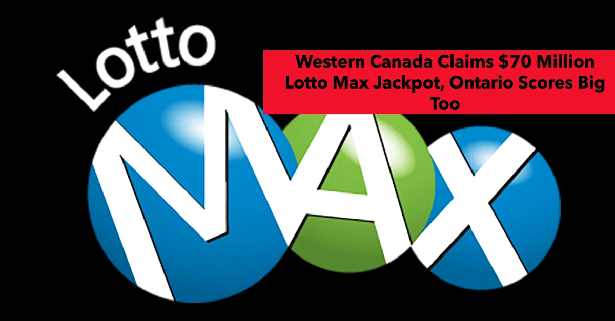 Western Canada Claims $70 Million Lotto Max Jackpot, Ontario Scores Big Too