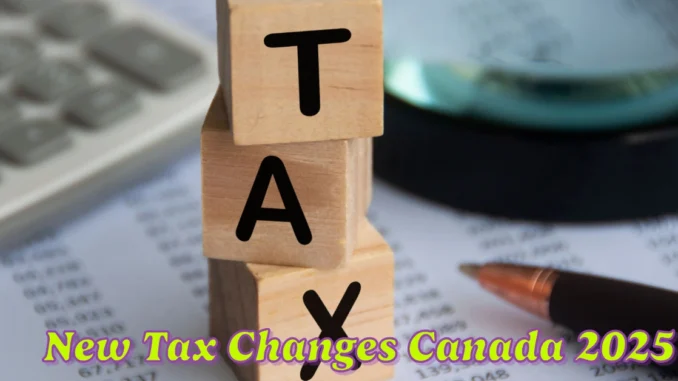 New Tax Changes in Canada for 2025