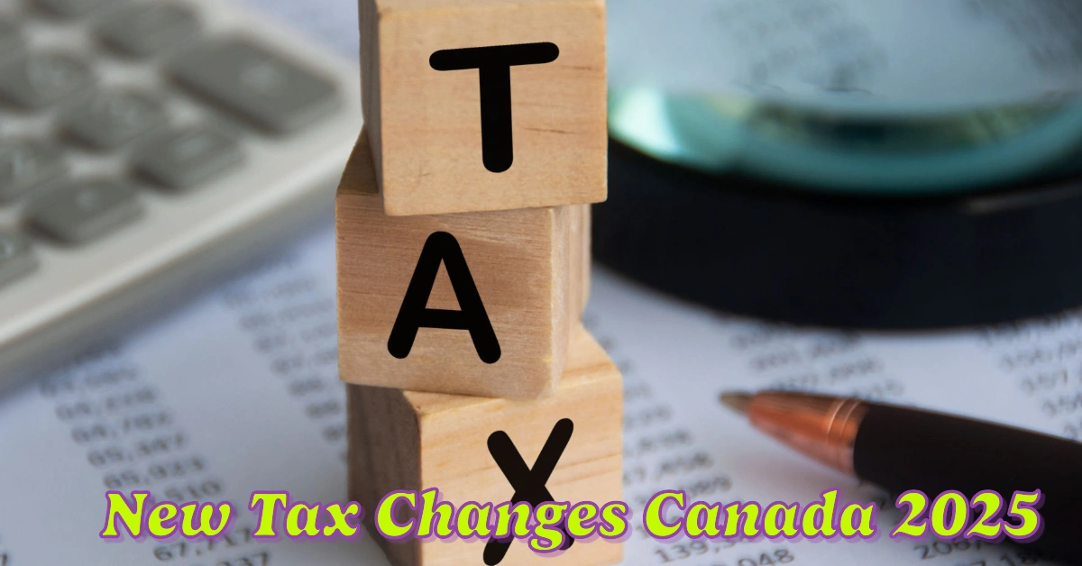 New Tax Changes In Canada For 2025