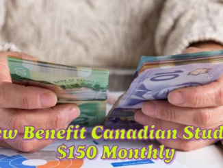 New Benefit Provides Canadian Students with an Additional $150 Monthly