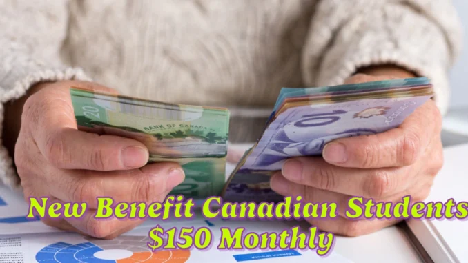 New Benefit Provides Canadian Students with an Additional $150 Monthly