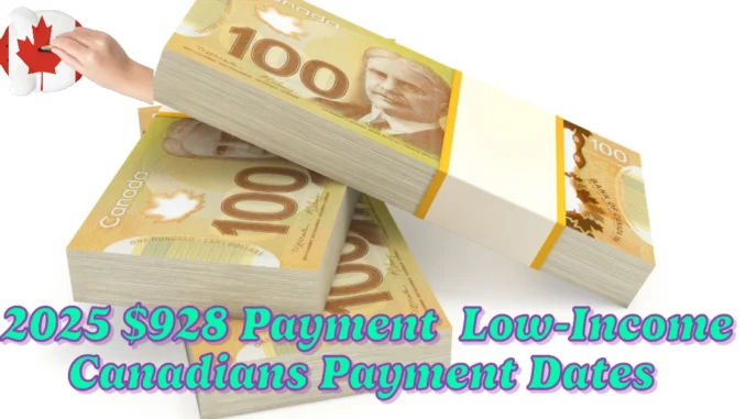 January 2025 $928 Payment for Low-Income Canadians Eligibility and Payment Dates